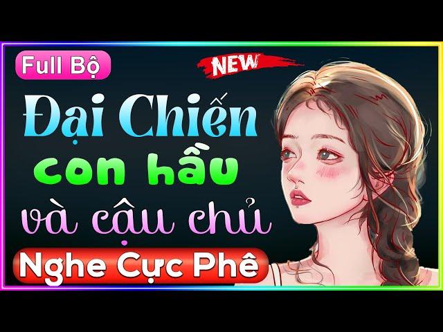 Truyện Hay Việt Nam: Đại Chiến Con Hầu Và Cậu Chủ..Full Truyện Tâm Sự Thầm Kín Đặc Sắc 2022