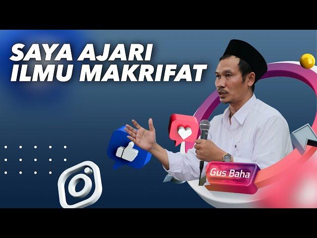 Saya Ajari Ilmu Makrifat! - Gus Baha