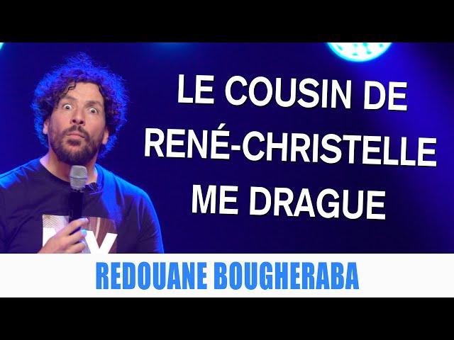 LE COUSIN DE RENÉ-CHRISTELLE ME DRAGUE - REDOUANE BOUGHERABA