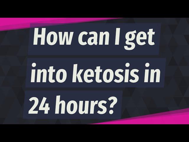 How can I get into ketosis in 24 hours?