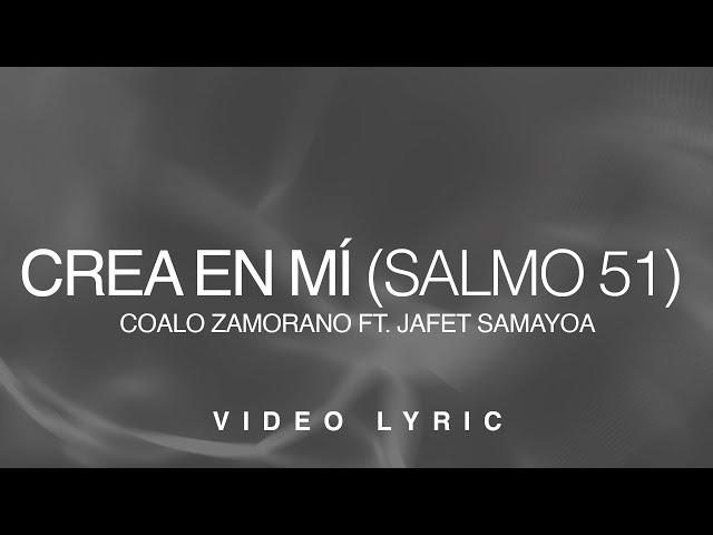Crea En Mí (Salmo 51) Feat. Jafet Samayoa | Coalo Zamorano (Video Lyric)