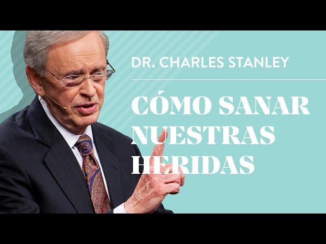 Cómo sanar nuestras heridas – Dr. Charles Stanley