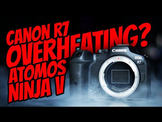 Will Canon R7 Overheat While HDMI Recording to Atomos Ninja V?