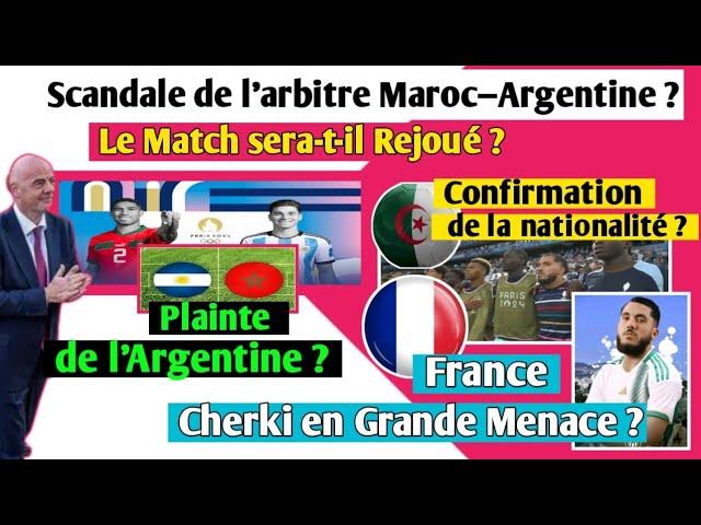 Maroc-Argentine : Le Match sera-t-il Rejoué ? Surprise Inattendue ! France : Cherki en Grand Danger?