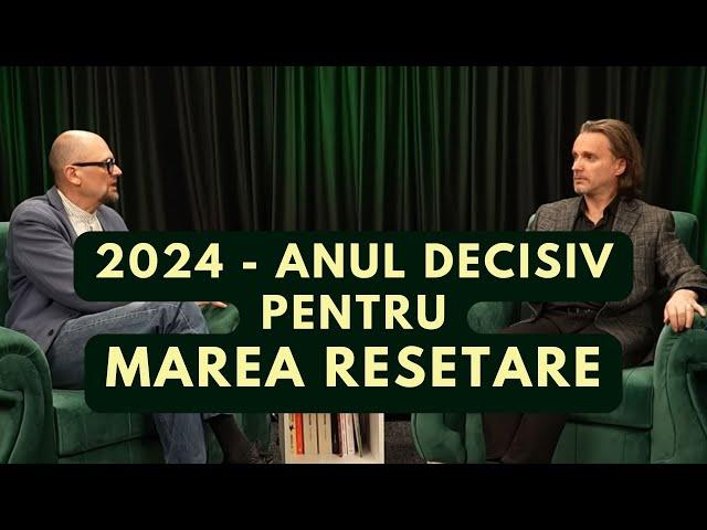 2024 - Anul decisiv pentru MAREA RESETARE