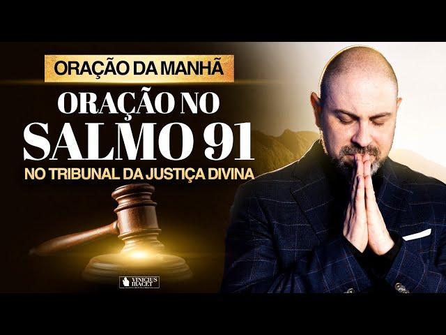 Oração da Manhã para JUSTIÇA DE DEUS no Salmo 91 - Favor de Deus, paz e aumento @ViniciusIracet