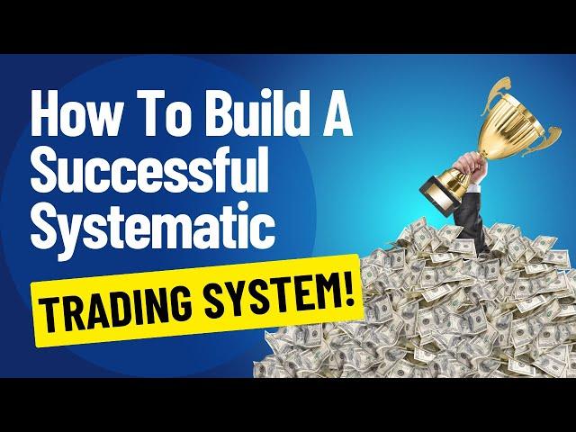 ULTIMATE GUIDE: BUILD A SUCCESSFUL SYSTEMATIC TRADING SYSTEM (7 STEP PROCESS)