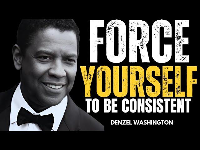 FORCE YOURSELF TO BE CONSISTENT |BEST MOTIVATIONAL SPEECH 2024|DENZEL WASHINGTON|