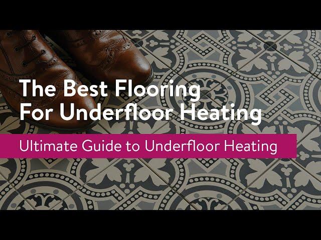 What’s the Best Flooring for Underfloor Heating?