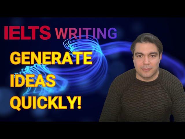 IELTS Writing: Generate Ideas Quickly!