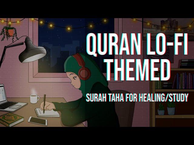 [Lofi theme] Quran Surah Taha for healing/Study Session - Relaxing Quran recitation