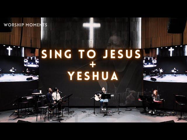 Sing to Jesus + Yeshua (ft. TCCI Worship)