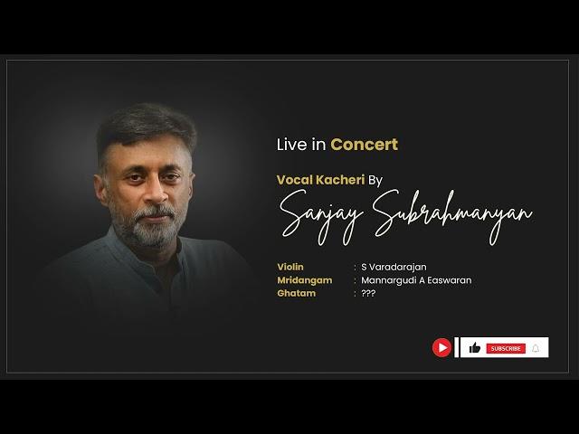 Sanjay Subrahmanyan - Carnatic Vocal Kacheri - Live in Concert - #carnaticprapancha