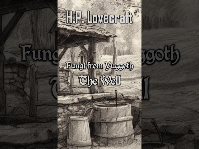 Fungi from Yuggoth #11 The Well by H.P. Lovecraft | Cthulhu Mythos