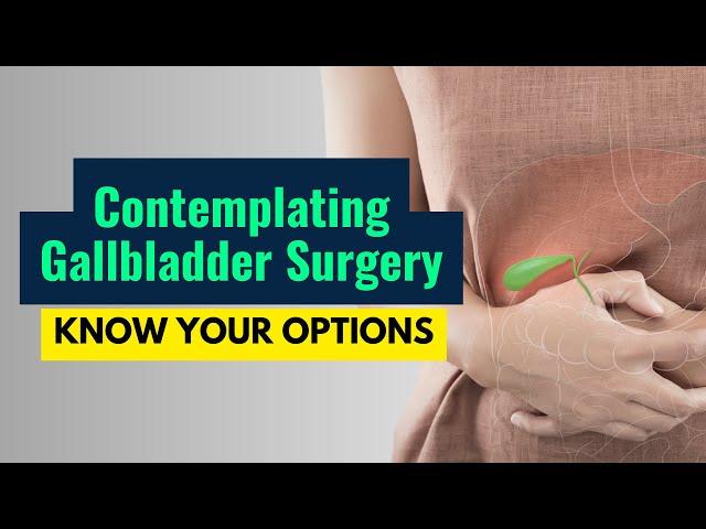 Contemplating Gallbladder surgery: Know your options before getting surgery done | Gallstone Surgeon