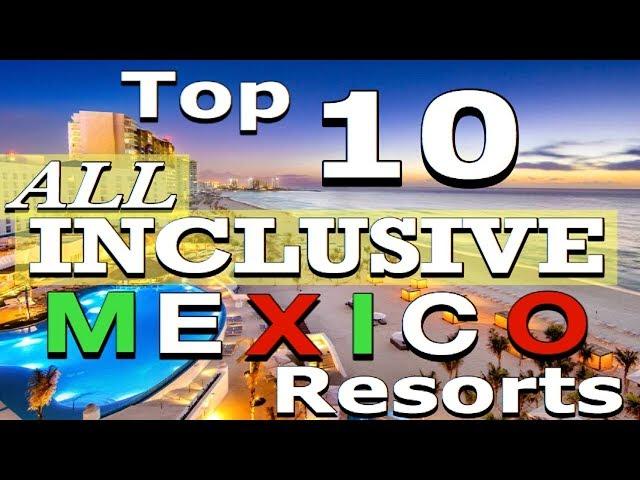 The TOP 10 ALL-INCLUSIVE MEXICO Resorts