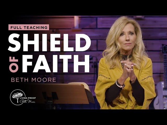 Shield of Faith: What It Is and How to Use It [Full Teaching] | Beth Moore
