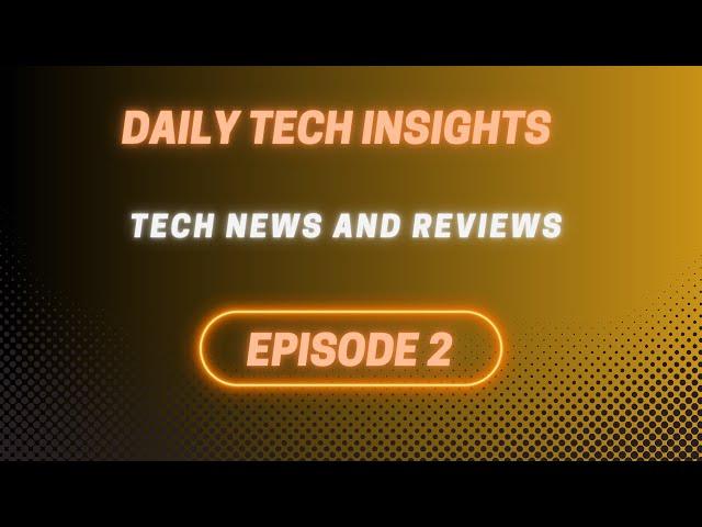 DAILY TECH INSIGHTS | EPISODE 2