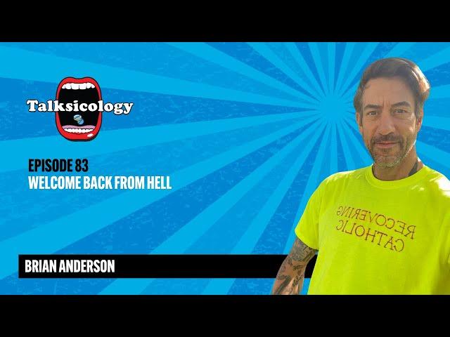 Talksicology: Welcome Back From Hell | Brian Anderson (Episode 83)