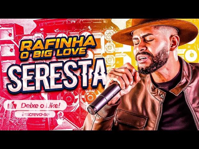 RAFINHA BIG LOVE | SERESTA | ATUALIZADA | SÓ AS TOPS DE 2023