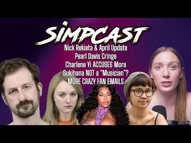 SimpCast! Nick Rekieta & April Update! More Pearl Cringe! Chrissie Mayr, LeeAnn Star, Lila Hart