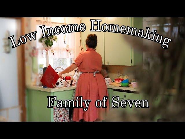 FAMILY OF SEVEN Low Income Homemaking || using your time and money to thrive no matter your budget