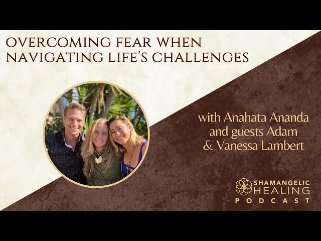 Personal Growth | Overcoming Fears When Navigating Life Changes | Anahata Ananda