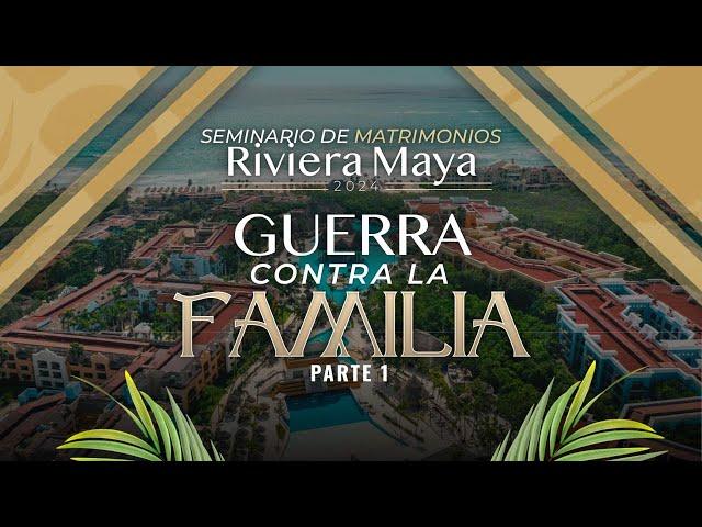 Guerra contra la Familia - Parte 1 | Seminario Matrimonios Riviera Maya 2024 | Dr. Armando Alducin