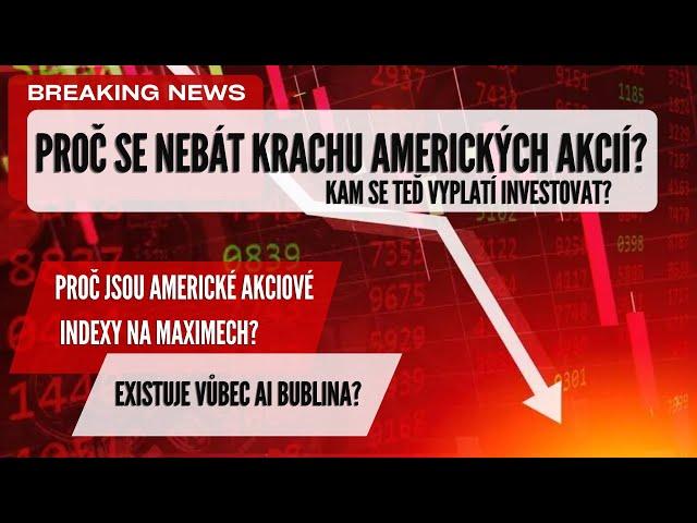 MÝTUS JMÉNEM AMERICKÁ AKCIOVÁ BUBLINA! Proč Americké Akcie NEJSOU v Bublině a KAM NYNÍ INVESTOVAT?