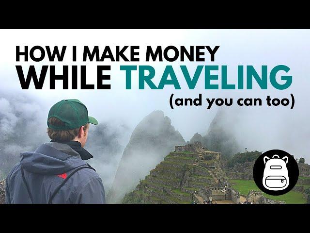 HOW I MAKE MONEY WHILE TRAVELING (and you can too)