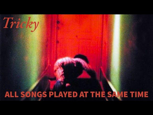 Tricky - All songs played at the same time