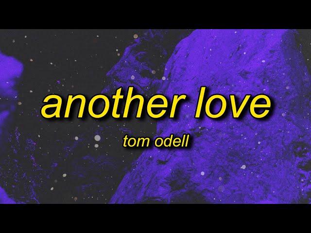 Tom Odell - Another Love (Lyrics) | and i wanna kiss you make you feel alright