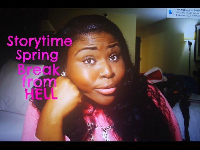 Storytime|Spring Break from Hell