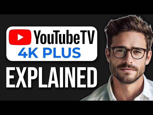 What Is 4K Plus On YouTube TV? (2024)