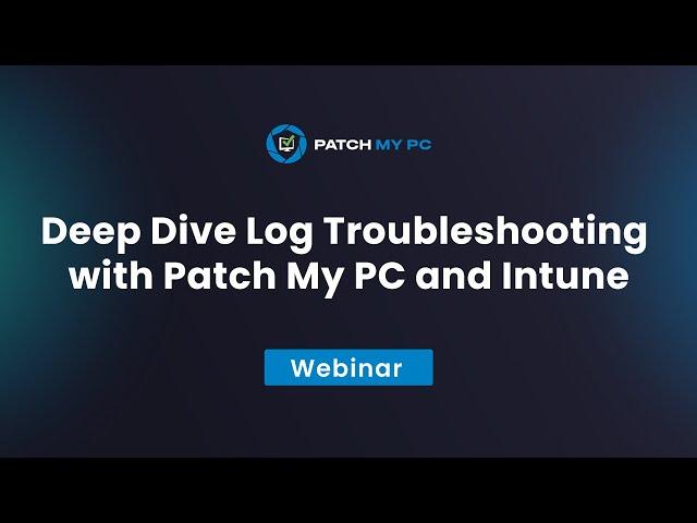 Deep Dive Troubleshooting with Intune - Patch My PC Webinar
