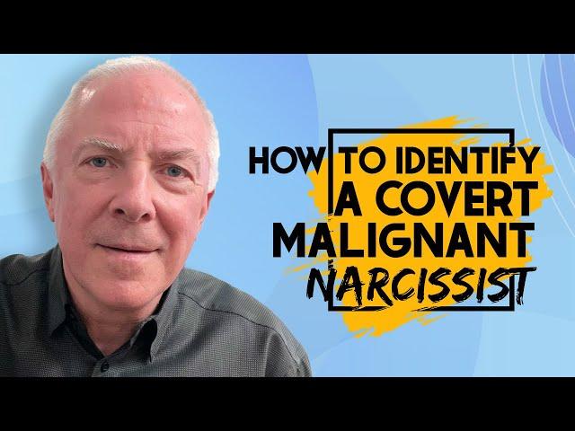 How To Identify A Covert Malignant Narcissist