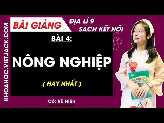 Địa lí 9 Bài 4: Nông nghiệp - Kết nối tri thức (HAY NHẤT)