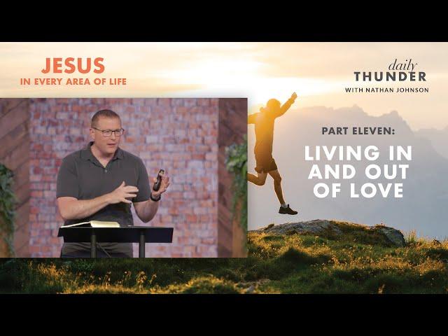 Living in and out of Love // Jesus in Every Area of Life 11 (Nathan Johnson)