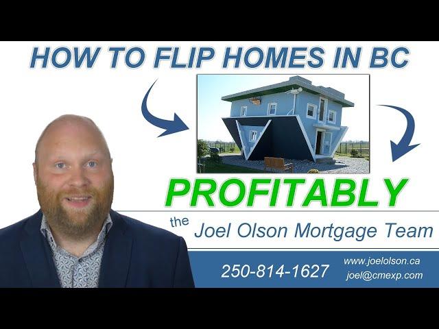 How to Flip Homes in BC Profitably - the Joel Olson Mortgage Team