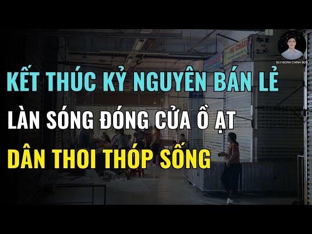 Làn Sóng Đóng Cửa Ồ Ạt, Hàng Vạn Sạp Chợ Biến Mất – Kết Thúc Một Kỷ Nguyên Bán Lẻ?