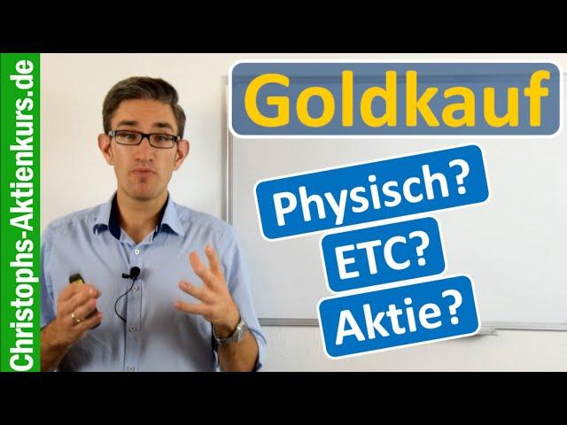 Wie Gold kaufen? Physisch, ETC oder Minen-Aktie?