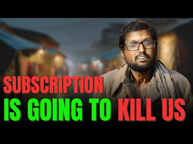 Subscriptions Are Going to Ruin Our Lives | Pradeep Kumar