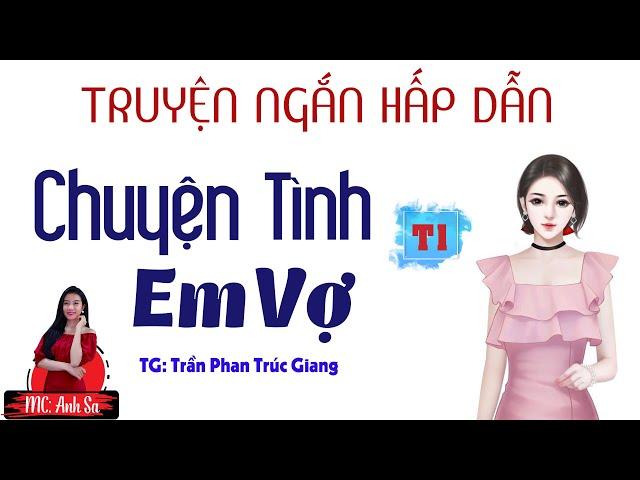 Truyện Ngắn Hấp Dẫn - Chuyện Tình Em Vợ Tập 1 - MC Anh Sa Diễn Đọc Cực Thấm