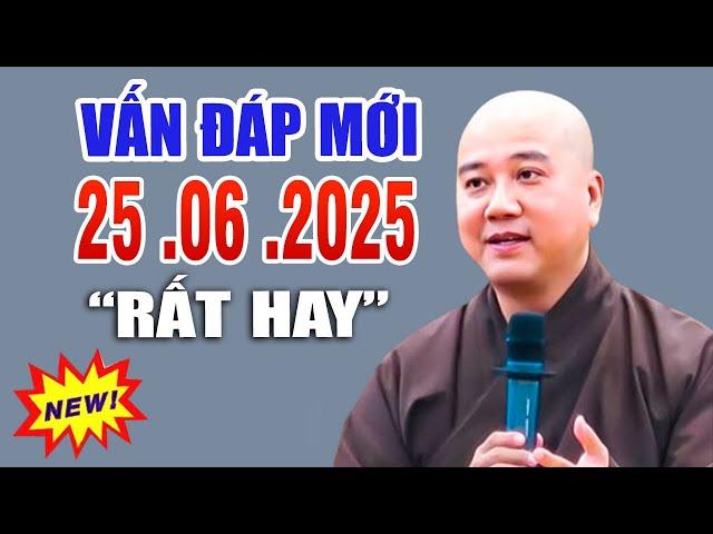 Vấn Đáp Câu Hỏi Mới  "RẤT THỰC TẾ"  Siêu Hay Ngày 24. 06. 2025 - Thầy Thích Pháp Hòa  CaNaDa
