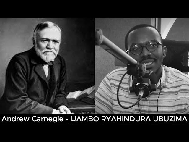 Andrew Carnegie (III) - IJAMBO RYAHINDURA UBUZIMA EP710