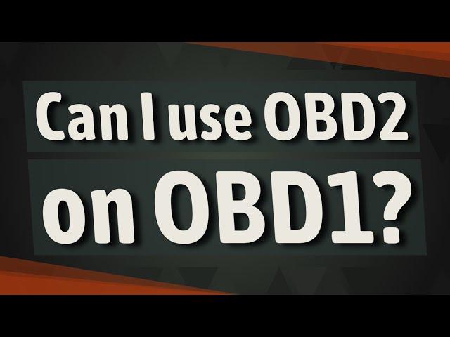 Can I use OBD2 on OBD1?