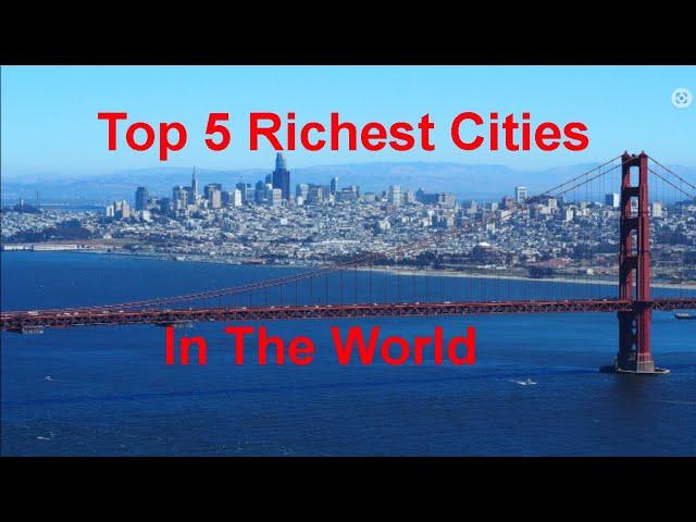 Top 5 Richest Cities In The World