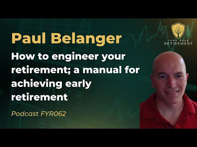 How to Engineer Your Early Retirement: Paul Belanger
