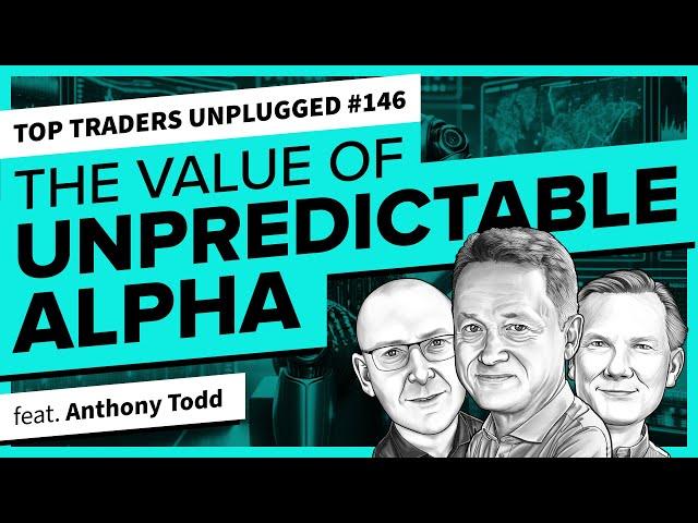 The Value of Unpredictable Alpha | Top Traders Unplugged 146