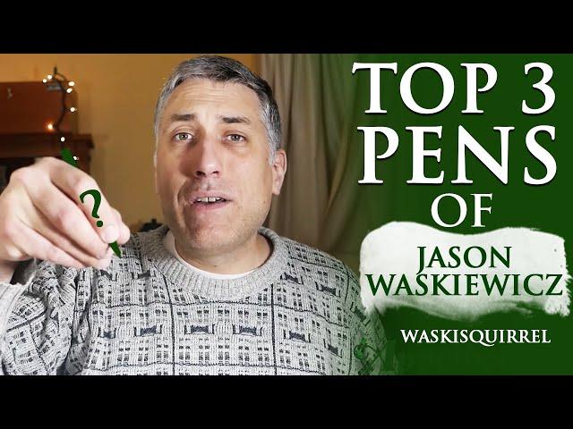 Top 3 Pens Of Jason Waskiewicz (WaskiSquirrel)